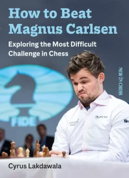 How_to_beat_Magnus_Carlsen_Exploring_the_Most_Difficult_Challenge_in_Chess_Cyrus_Lakdawala |  Carlsen chess book