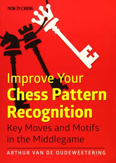 Improve_Your_Chess_Pattern_Recognition_Key_Moves_and_Motifs_in_the_Middlegame_Arthur_Van_de_Oudeweetering Improve_Your_Chess_Pattern_Recognition_Key_Moves_and_Motifs_in_the_Middlegame_Arthur_Van_de_Oudeweetering | chess patterns motifs middlegame