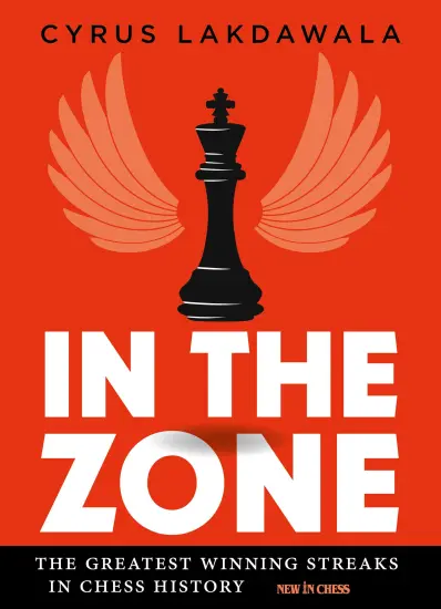 In_the_Zone_The_Greatest_Winning_Streaks_in_Chess_History_Cyrus_Lakdawala In_the_Zone_The_Greatest_Winning_Streaks_in_Chess_History_Cyrus_Lakdawala | collection games chess book