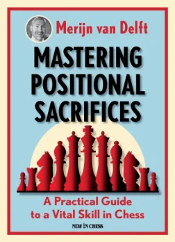 Mastering_Positional_Sacrifices_A_Practical_Guide_to_a_Vital_Skill_in_Chess_Merijn_van_Delft  |  chess book for amateurs beginners