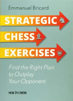 Strategic_Chess_Exercises_Find_the_Right_Way_to_Outplay_Your_Opponent_Emmanuel_Bricard | strategy book chess