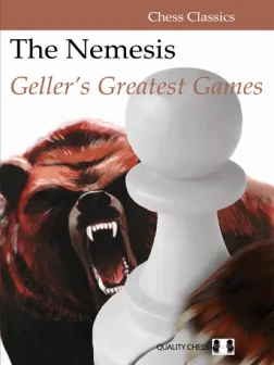 The_Nemesis_Geller_s_Greatest_Games_Efim_Geller | Chess geller's repertoires