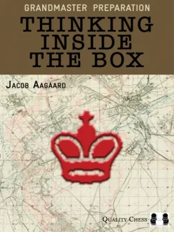 Grandmaster_Preparation_Thinking_Inside_the_Box_Jacob_Aagaard | chess correct decisions